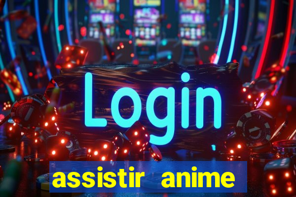 assistir anime online dublado